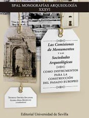 Las Comisiones de Monumentos y las Sociedades Arqueológicas como instrumentos para la construcción del pasado europeo