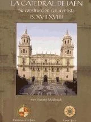 La catedral de Jaén: su construcción renacentista (S. XVII-XVIII)