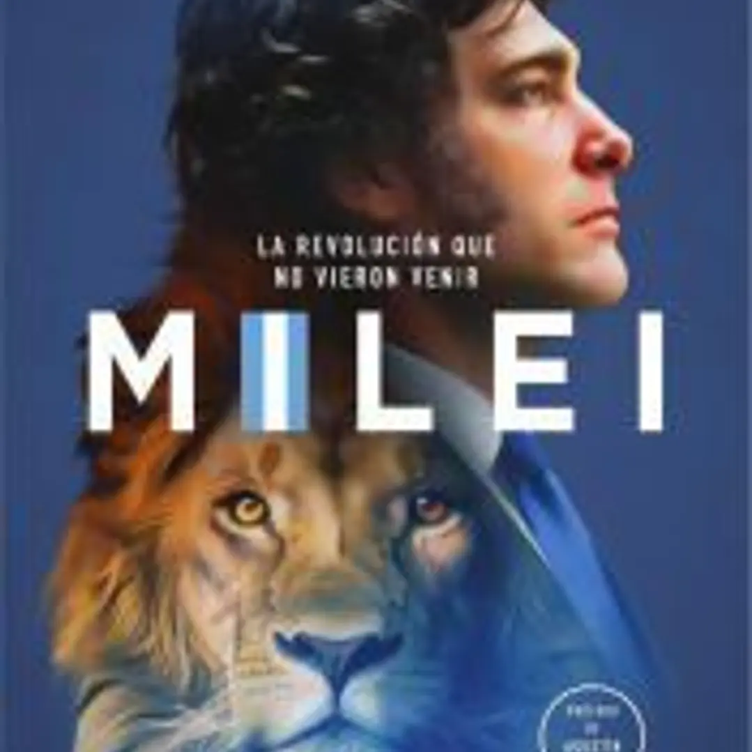 Milei, la revolución que no vieron venir 1