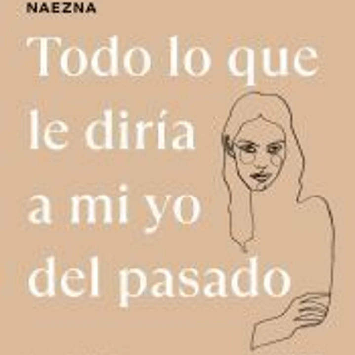 Todo lo que le diría a mi yo del pasado 1