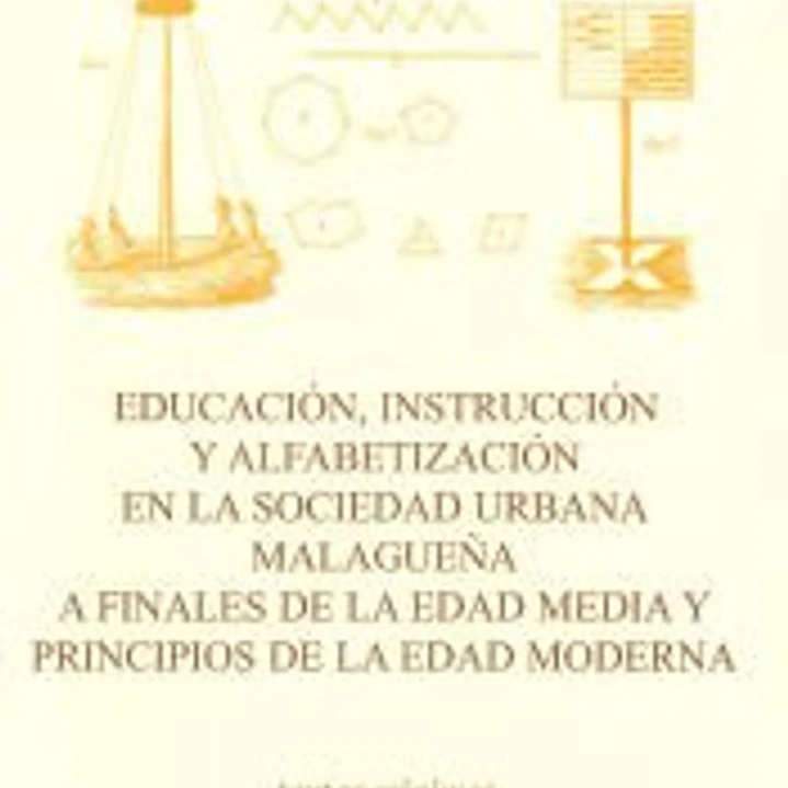 Educación, instrucción y alfabetización en la sociedad urbana malagueña a finales de la edad media y principios de la edad moderna 1