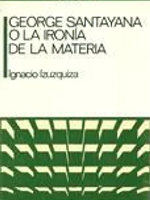 George Santayana o la ironía de la materia