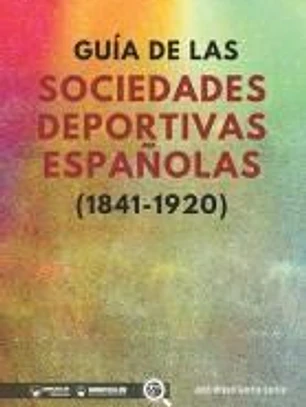 GuÍa De Las Sociedades Deportivas EspaÑolas (1841-1920)