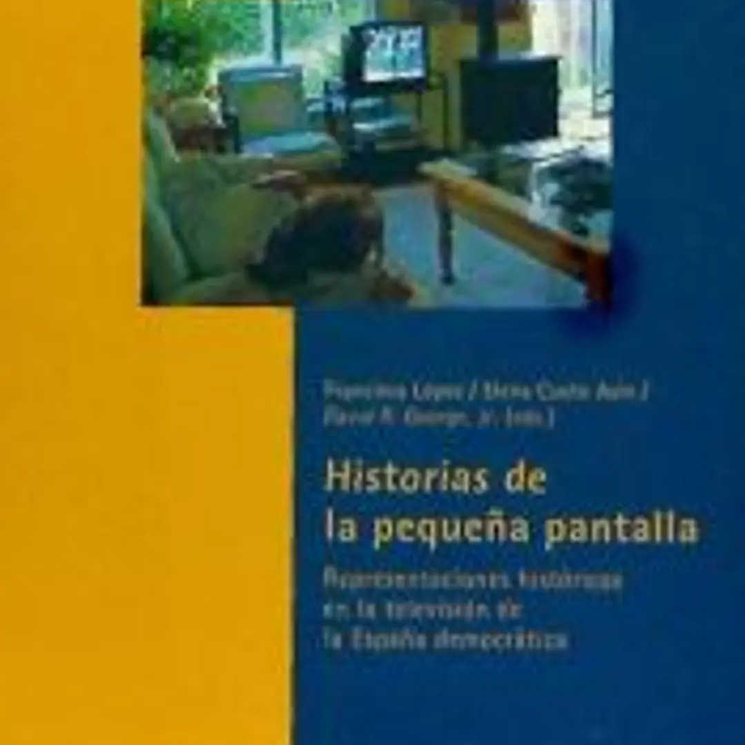 Historia de la pequeña pantalla : representaciones históricas en la televisión de la España democrática 1