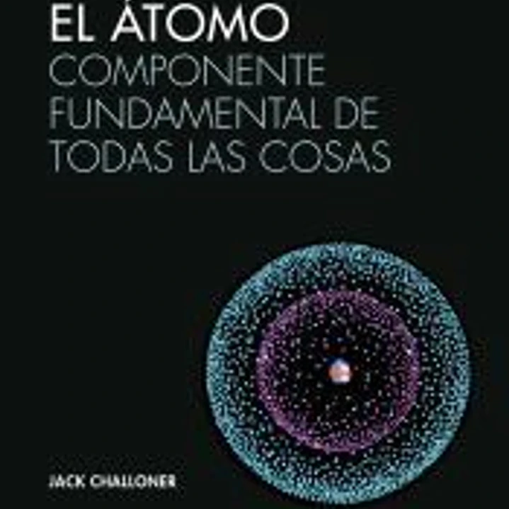 El átomo: Componente fundamental de todas las cosas 1