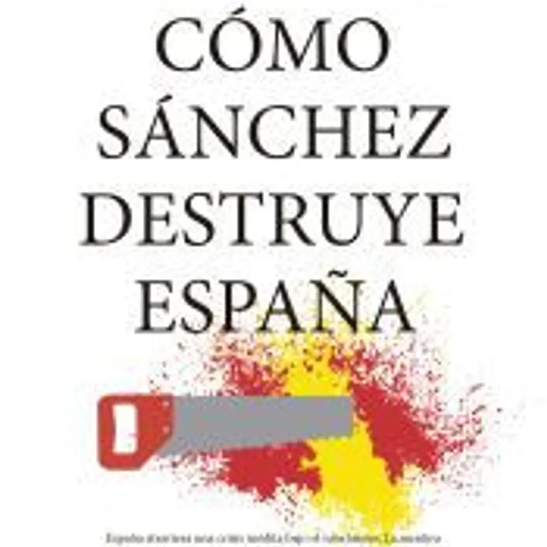 CÓMO SÁNCHEZ DESTRUYE ESPAÑA 1
