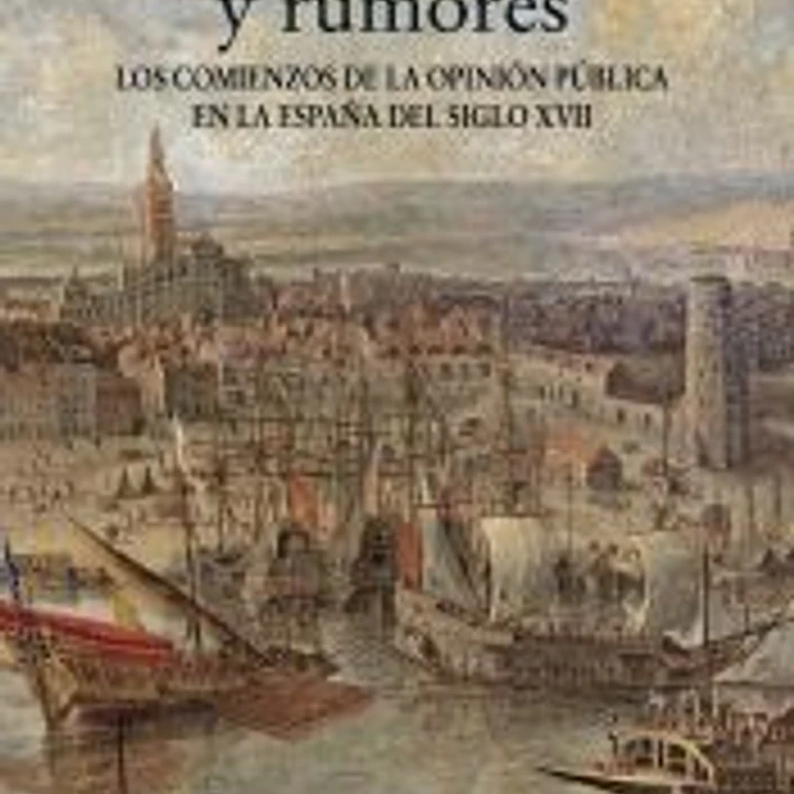 Avisos, pasquines y rumores: los comienzos de la opinión pública en la España del siglo XVII 1