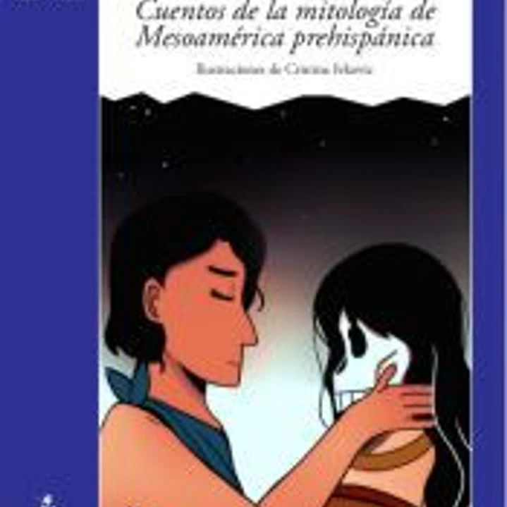 Cuentos de la mitología mesoamericana: Mayas y aztecas 1