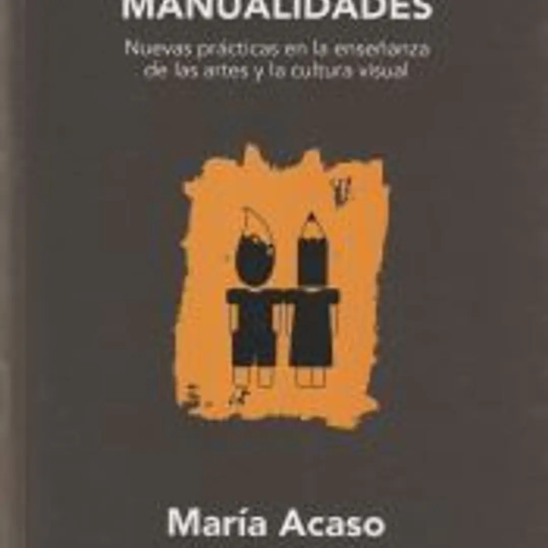 La educación artística no son manualidades: nuevas prácticas en la enseñanza de las artes y la cultura visual 1