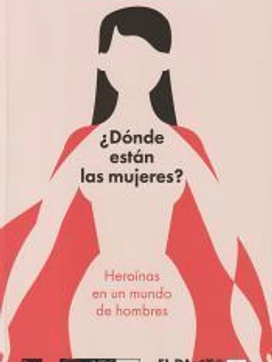 ¿Dónde están las mujeres?: Heroínas en un mundo de hombres