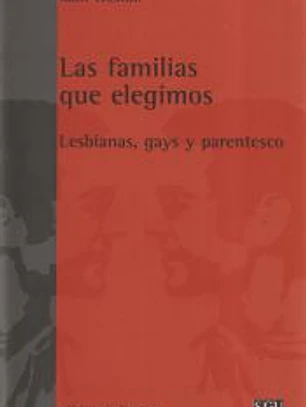 Las familias que elegimos : lesbianas, gays y parentesco