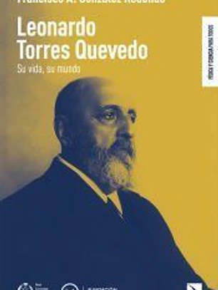 LEONARDO TORRES QUEVEDO: SU VIDA, SU MUNDO