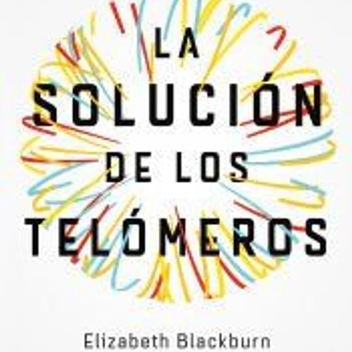 La solución de los telómeros: Aprende a vivir sano y feliz 1