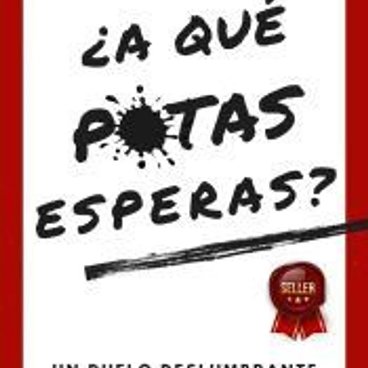 ¿A QUÉ PUTAS ESPERAS?: Un duelo deslumbrante lleno de libertad humana 1