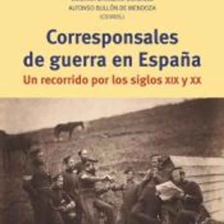 Corresponsales de guerra en España: Un recorrido por los siglos XIX y XX 1