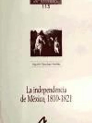 La independencia de México, 1810-1821