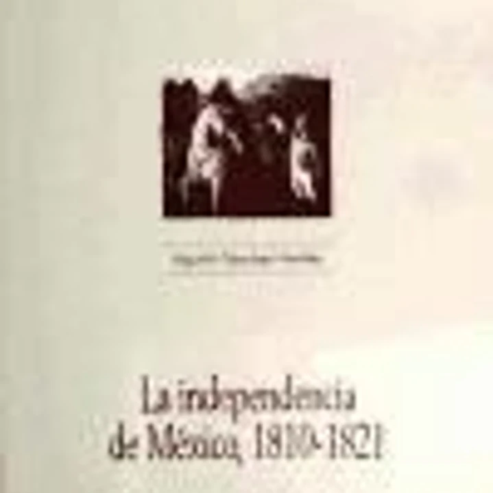 La independencia de México, 1810-1821 1