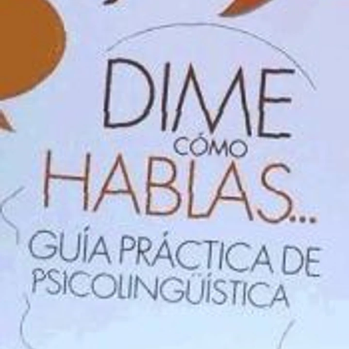 Dime cómo hablas...: guía práctica de psicolingüística 1