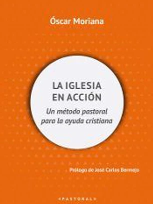 La Iglesia en acción: Un método pastoral para la ayuda cristiana