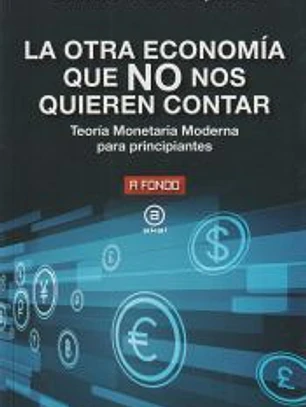 La otra economía que no nos quieren contar: Teoría Monetaria Moderna para principiantes