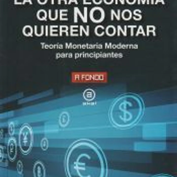 La otra economía que no nos quieren contar: Teoría Monetaria Moderna para principiantes 1