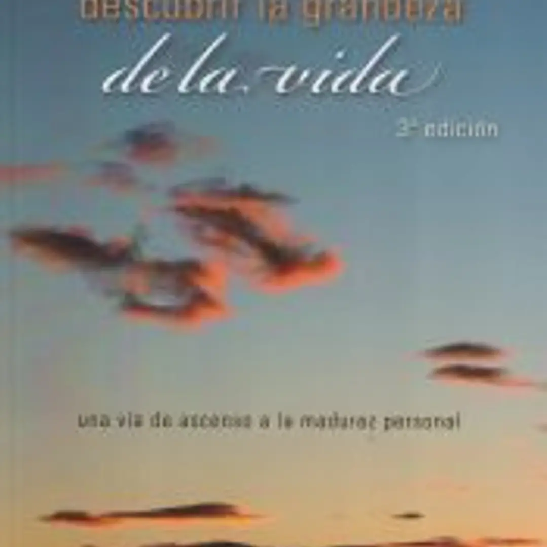 Descubrir la grandeza de la vida: una vía de ascenso a la madurez personal 1