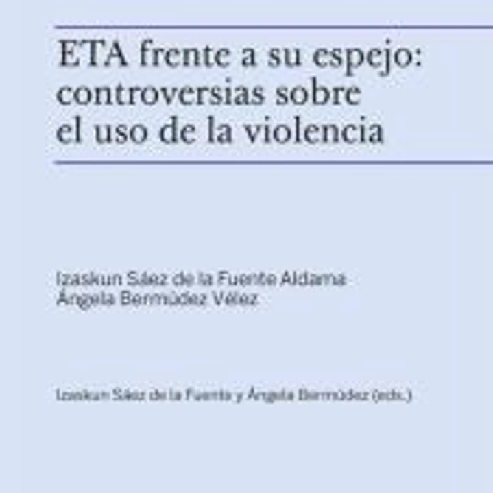 ETA frente a su espejo: controversias sobre el uso de la violencia 1