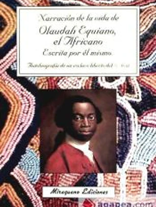 Narración de la vida de Olaudah Equiano, el Africano, escrita por él mismo. Autobiografía de un esclavo liberto africano