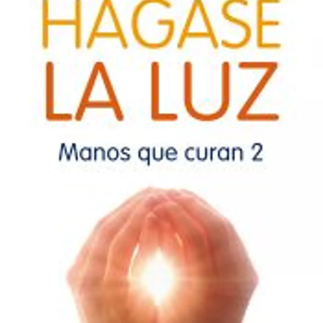 Hágase la luz : manos que curan 2 1