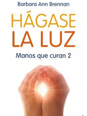Hágase la luz : manos que curan 2