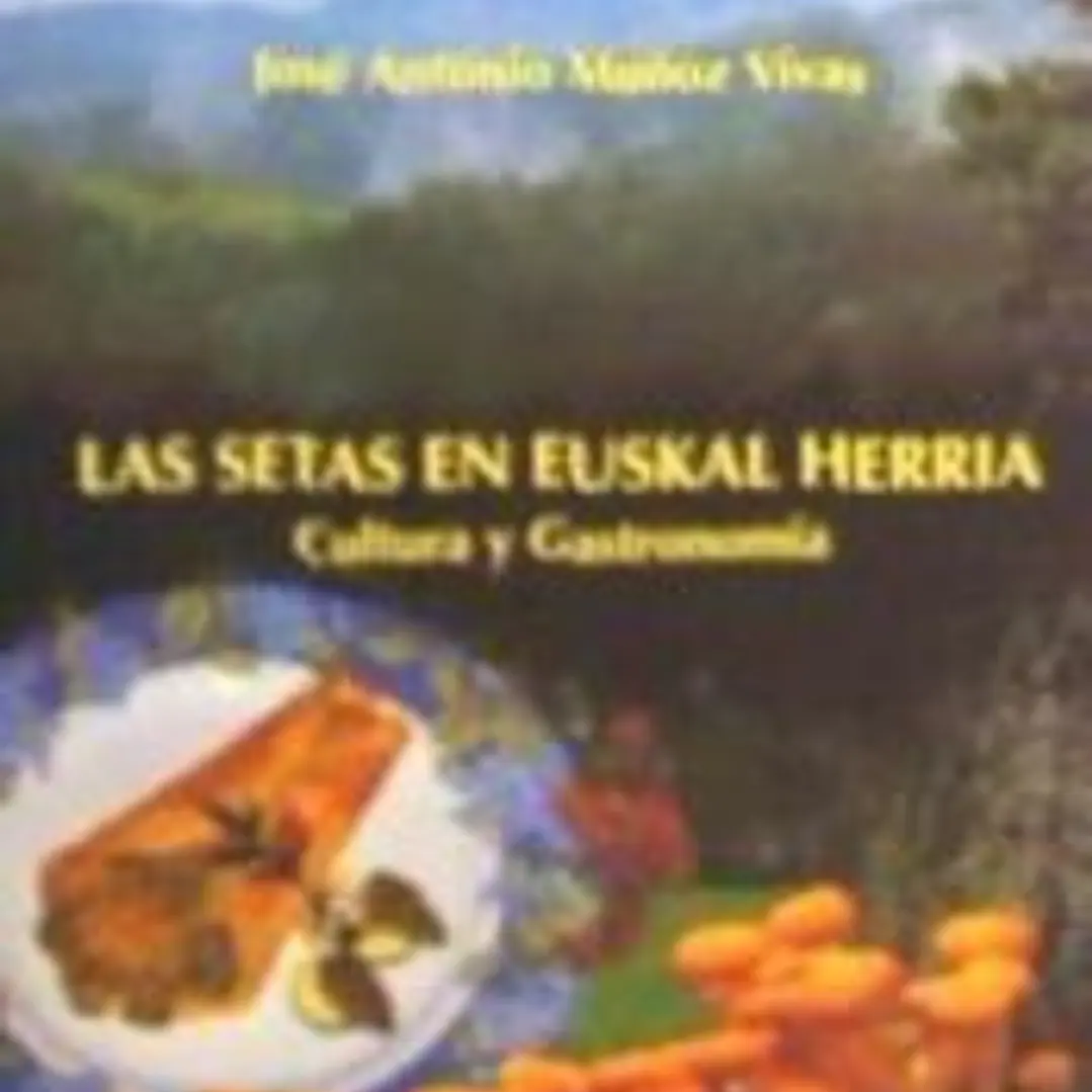 SETAS EN EUSKAL HERRIA, LAS. CULTURA Y GASTRONOMIA 1