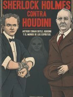 Sherlock Holmes contra Houdini: Arthur Conan Doyle, Houdini y el mundo de los espíritus
