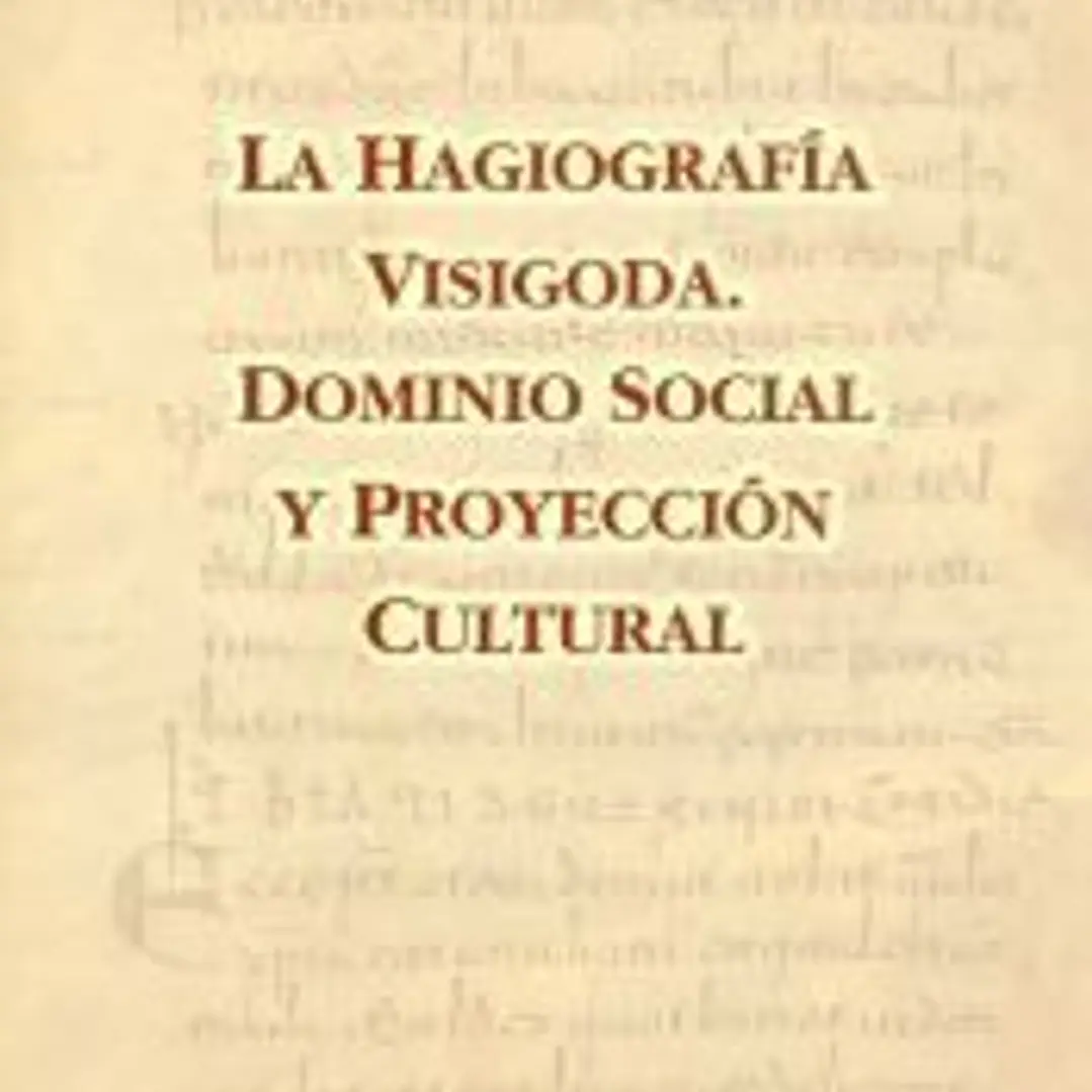 La hagiografía visigoda: Dominio social y proyección cultural 1