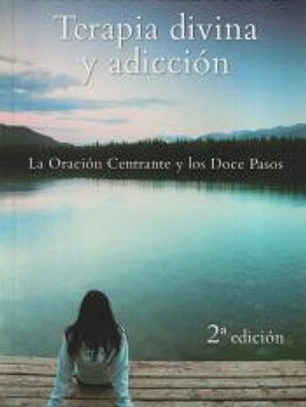 Terapia divina y adiccion.La oracion centrante y los doce pasos