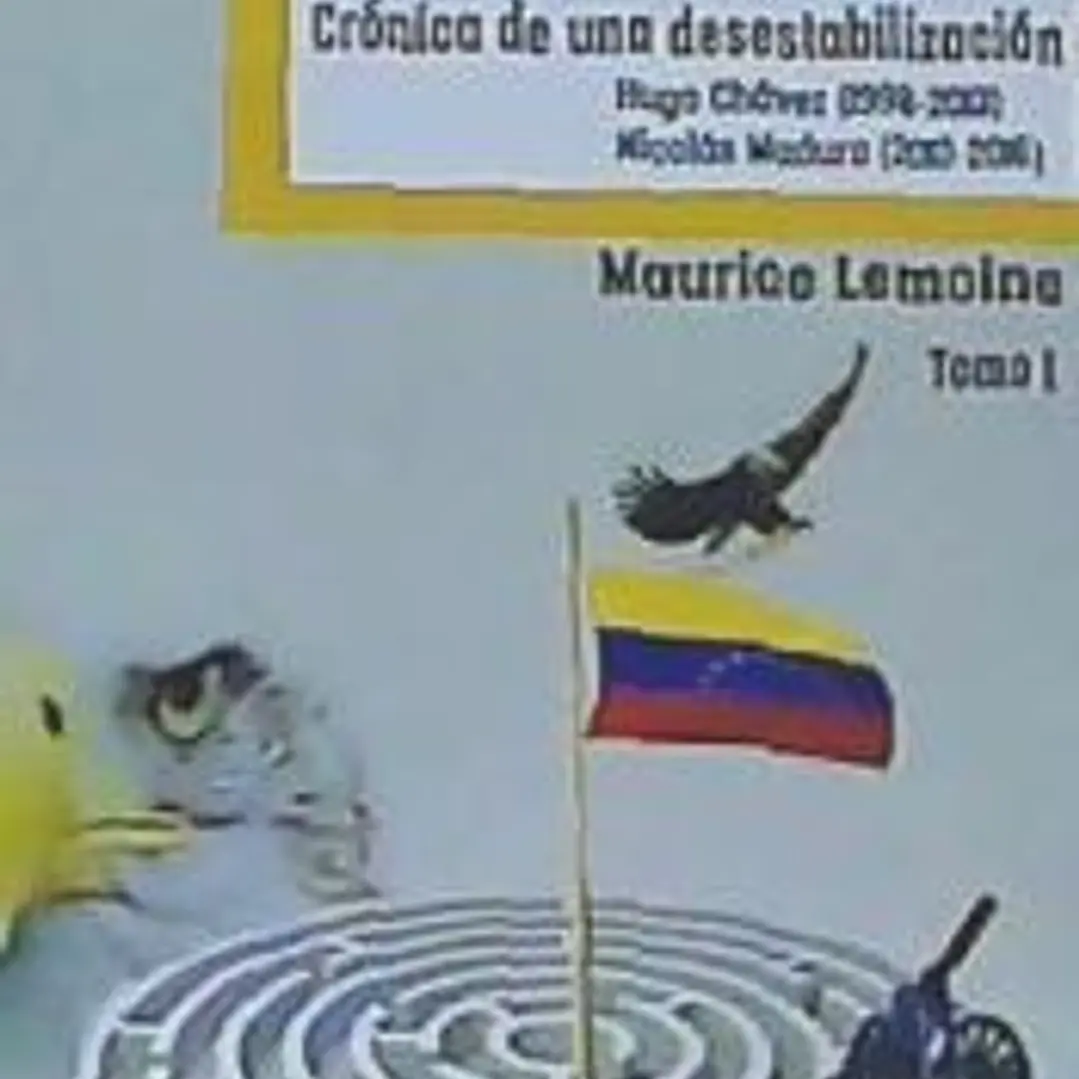 Venezuela. Crónica de una desestabilización. Tomo I: Hugo Chávez (1998-2013) Nicolás Maduro (2013-2016) 1