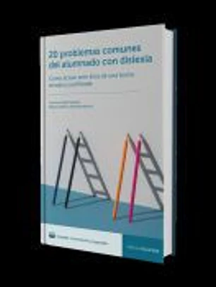 20 problemas comunes del alumnado con dislexia. Cómo actuar ante ellos de una forma sensata y justificada