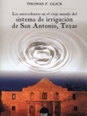 Los antecedentes en el viejo mundo del sistema de Irrigación de San Antonio, Texas
