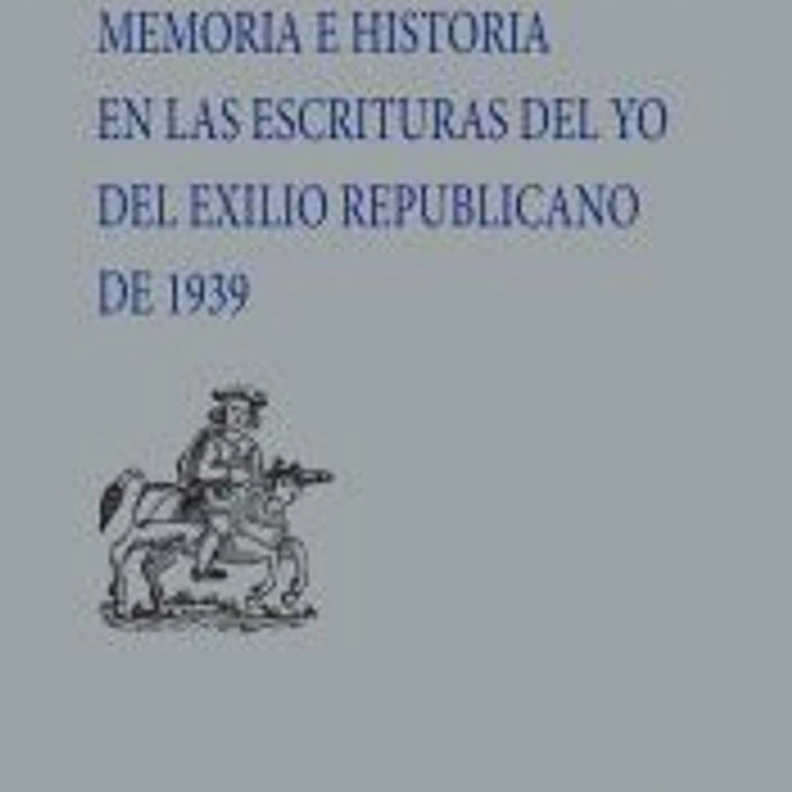 Memoria e historia en las escrituras del yo del exilio republicano de 1939 1
