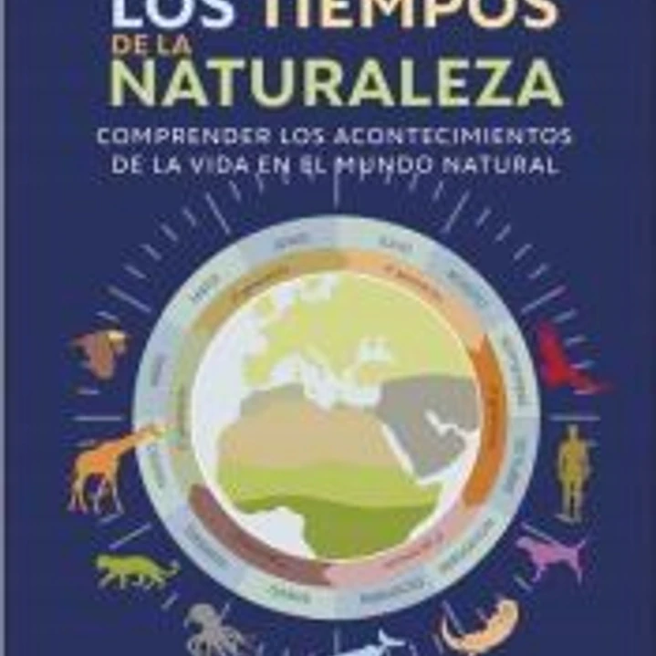 LOS TIEMPOS DE LA NATURALEZA: Comprender los acontecimientos de la vida en el mundo natural 1