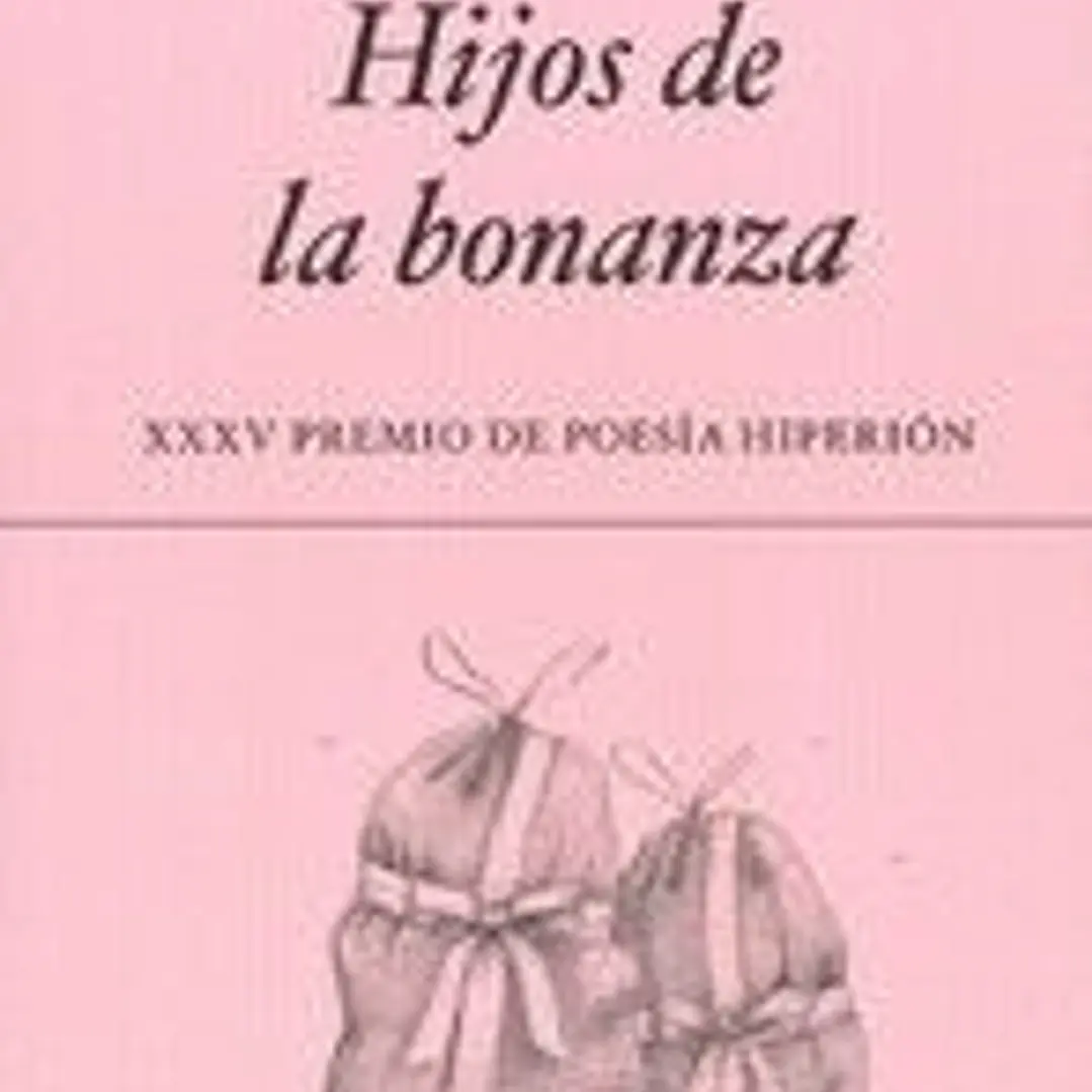 HIJOS DE LA BONANZA (XXV PREMIO DE POESIA HIPERION) 1