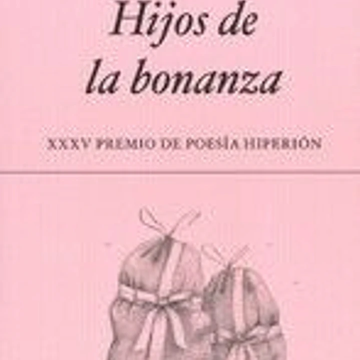 HIJOS DE LA BONANZA (XXV PREMIO DE POESIA HIPERION) 1