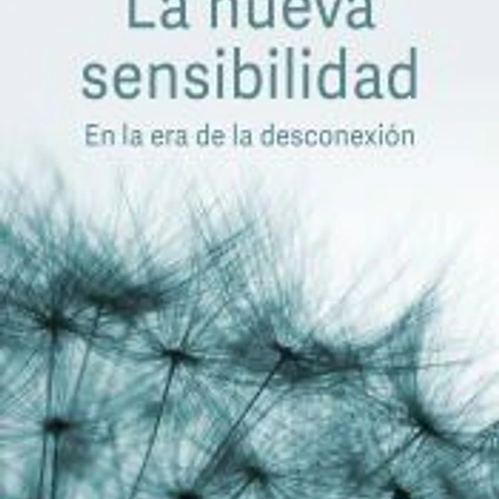 La nueva sensibilidad: En la era de la desconexión 1