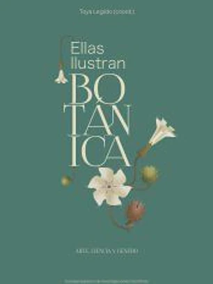 Ellas ilustran botánica : arte, ciencia y género