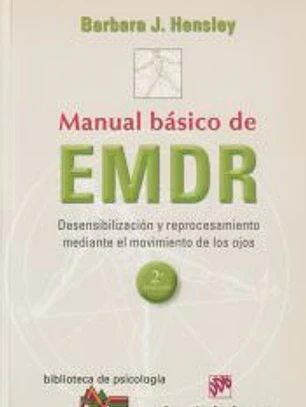 Manual basico de EMDR.Desensibilización y reprocesamiento mediante el movimiento de los ojos.