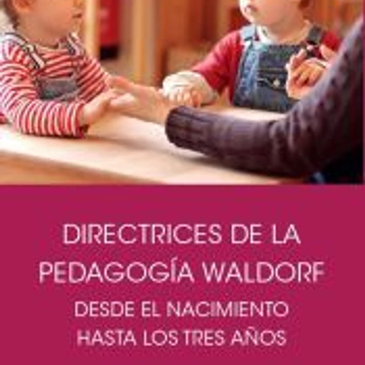 Directrices de la pedagogía Waldorf desde el nacimiento hasta los tres años de edad 1