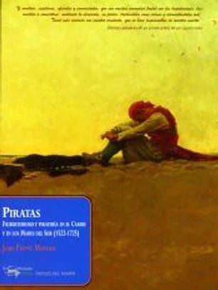 Piratas: filibusterismo y piratería en el Caribe y en los Mares del Sur (1522-1725)