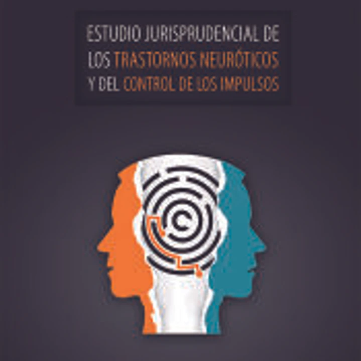 Estudio jurisprudencial de los trastornos neuróticos y del control de los impulsos. 1