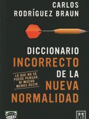 Diccionario incorrecto de la nueva normalidad: Lo que no se puede pensar, ni mucho menos decir.