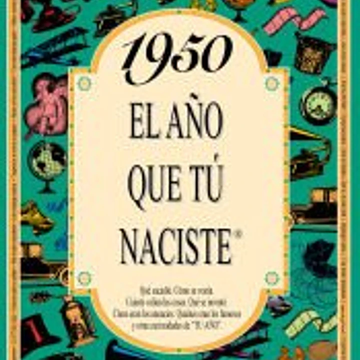 1950 EL AÑO QUE TÚ NACISTE 1