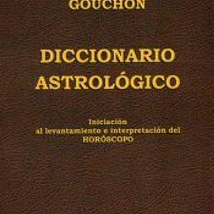 Diccionario Astrológico: Iniciación al levantamiento e interpretación del Horóscopo 1